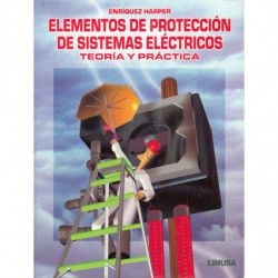 ELEMENTOS DE PROTECCIÓN DE SISTEMAS ELÉCTRICOS TEORÍA Y PRÁCTICA
