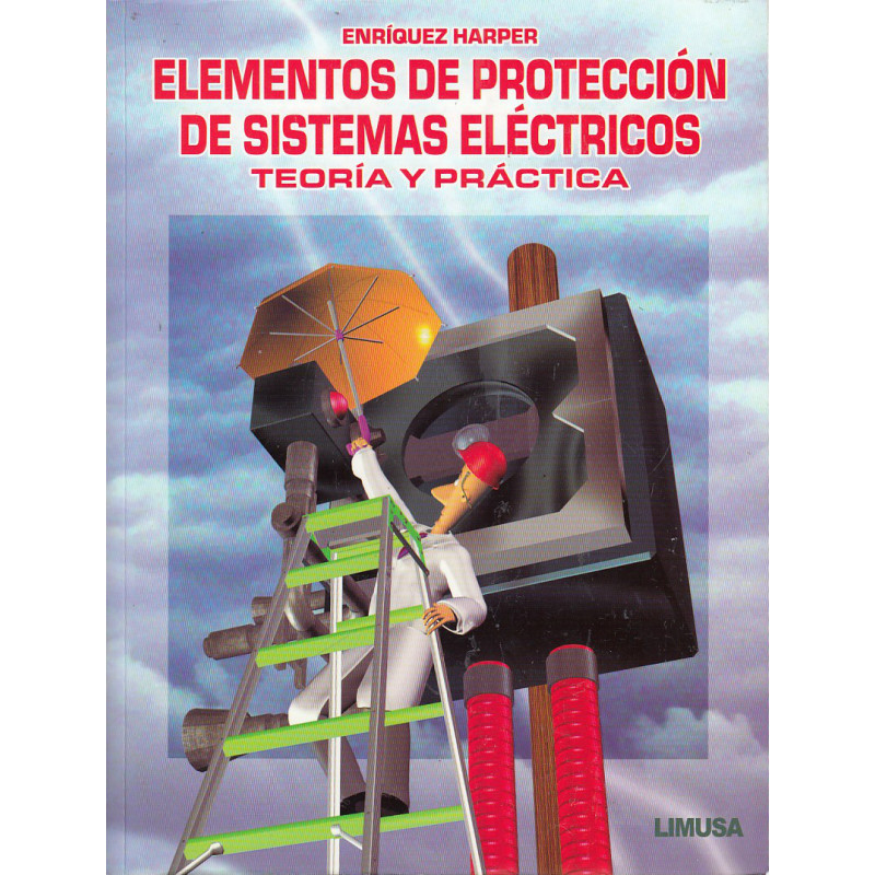 ELEMENTOS DE PROTECCIÓN DE SISTEMAS ELÉCTRICOS TEORÍA Y PRÁCTICA