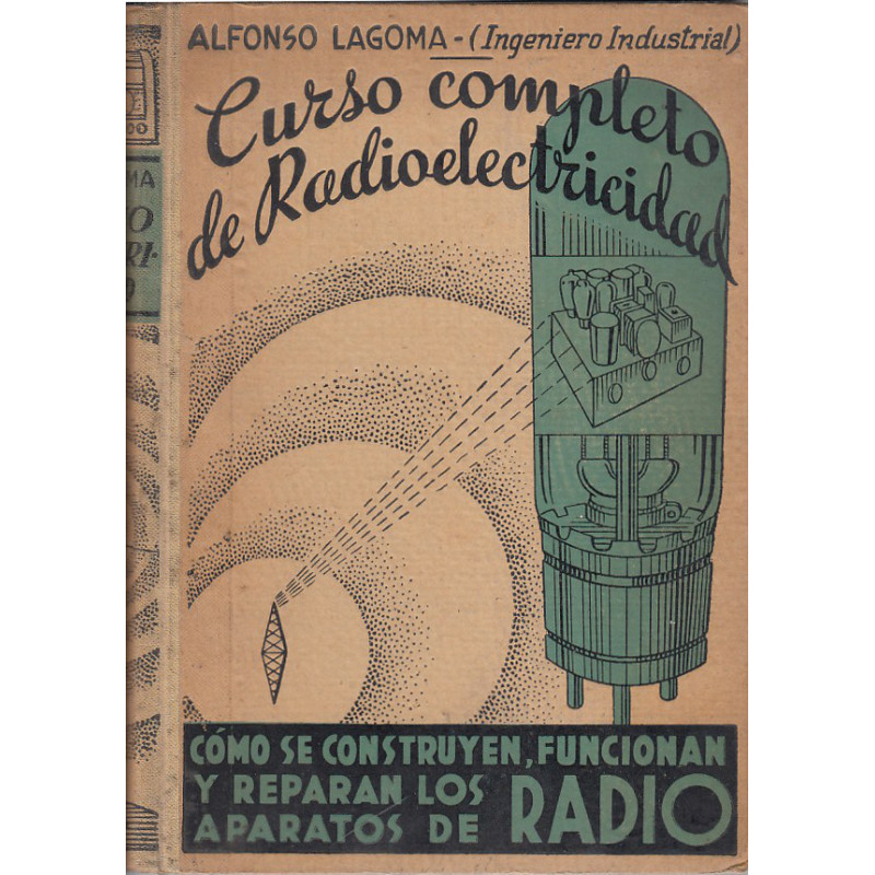 CURSO COMPLETO DE RADIOELECTRICIDAD Como se Construyen, Funcionan y Reparan los Aparatos de Radio