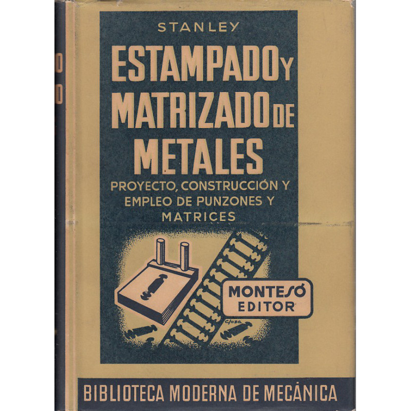 ESTAMPADO Y MATRIZADO DE METALES (Proyecto, Construcción y Empleo de Punzones y Matrices)