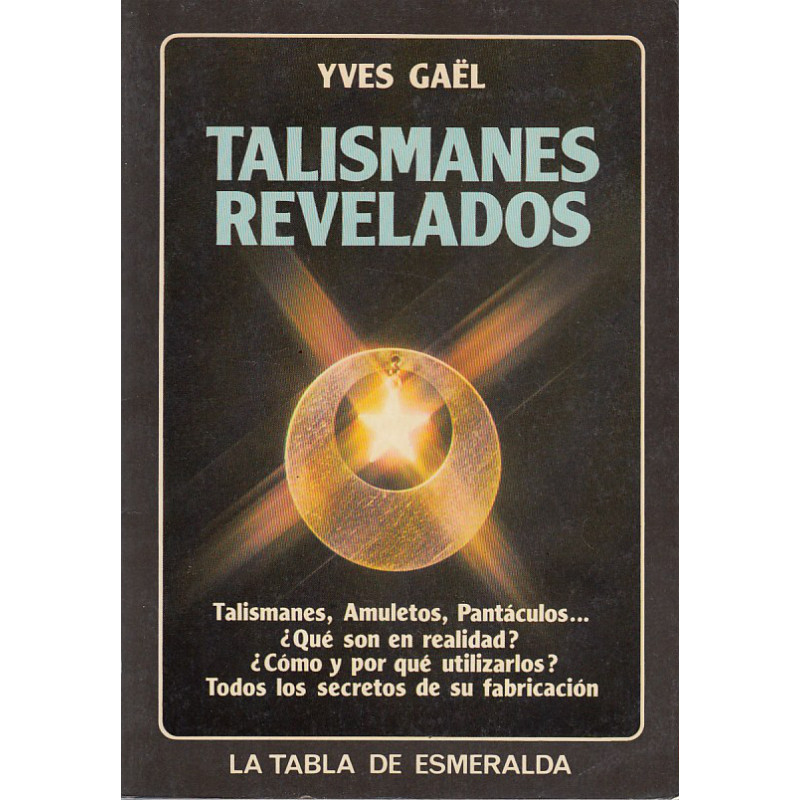 TALISMANES REVELADOS. Talismanes, Amuletos, Pantáculos¿Qué son en realidad?, ¿Cómo y por qué utilizarlos?. Todos los secretos d