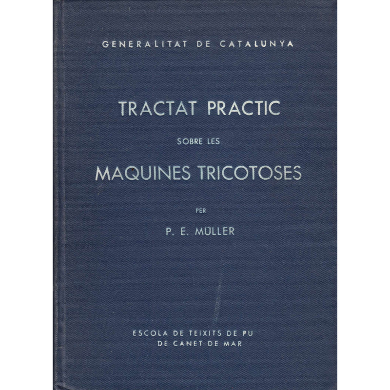 TRACTAT PRACTIC SOBRE LES MAQUINES TRICOTOSES Volum Primer
