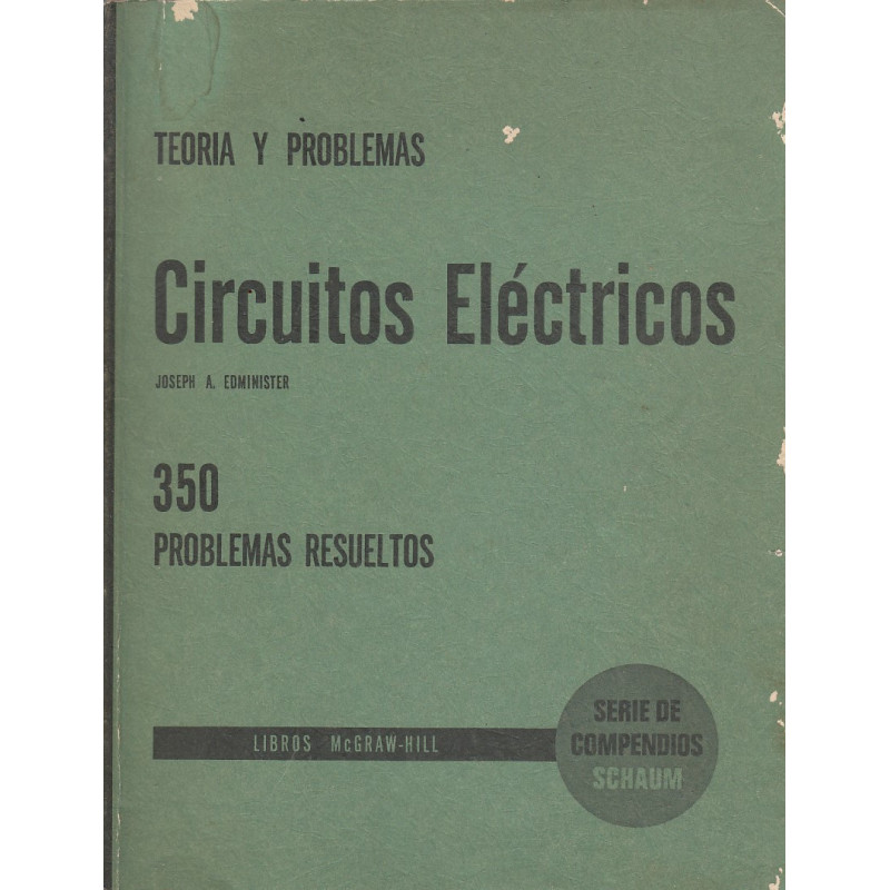 CIRCUITOS ELECTRICOS Serie de Compendios Schacum TEORÍA Y 350 PROBLEMAS RESUELTOS