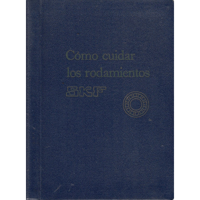 CÓMO CUIDAR LOS RODAMIENTOS SKF, Un manual para montadores