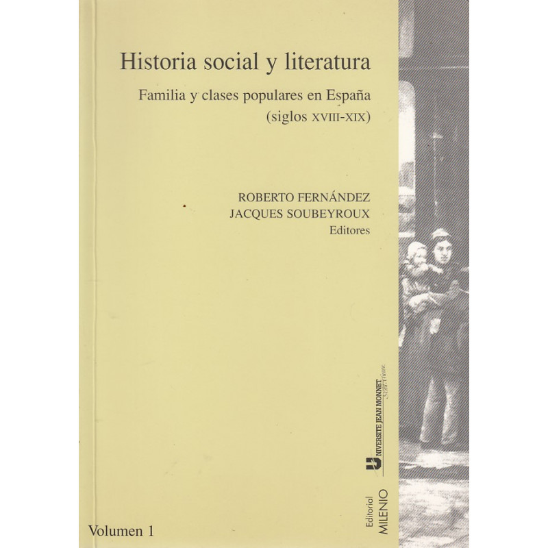 HISTORIA SOCIAL Y LITERATURA Familia y clases populares en España (Siglos XVIII-XIX). Vol. 1