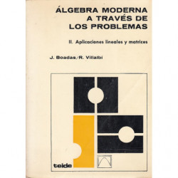 ÁLGEBRA MODERNA A TREVÉS DE LOS PROBLEMAS, Vol. II. APLICACIONES LINEALES Y MATRICES