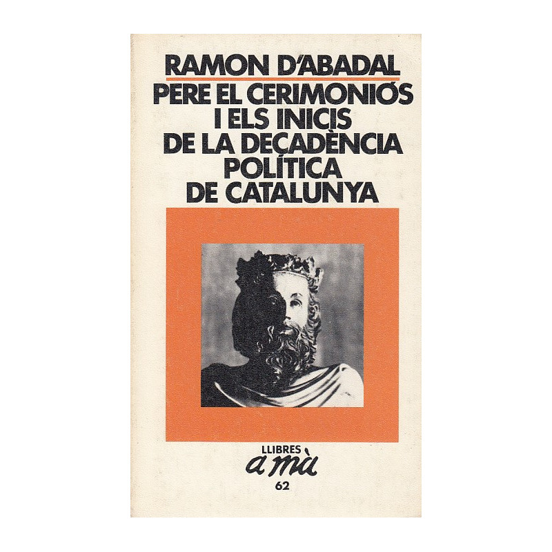 PERE EL CERIMONIÓS I ELS INICIS DE LA DECADÈNCIA POLÍTICA DE CATALUNYA