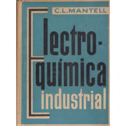 ELECTROQUÍMICA INSUSTRIAL. Información exhaustiva en la teoría y práctica de los procesos electroquímicos industriales, de sus a