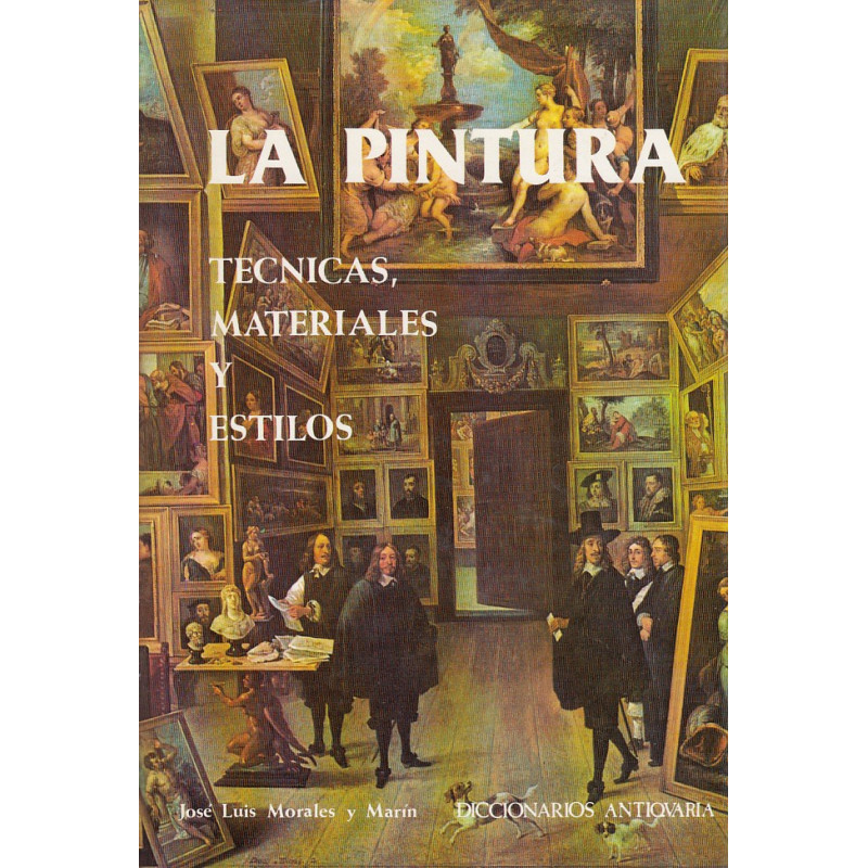 LA PINTURA. Técnicas, Materiales y Estilos / DICCIONARIOS ANTIQUARIA Tomo 4.