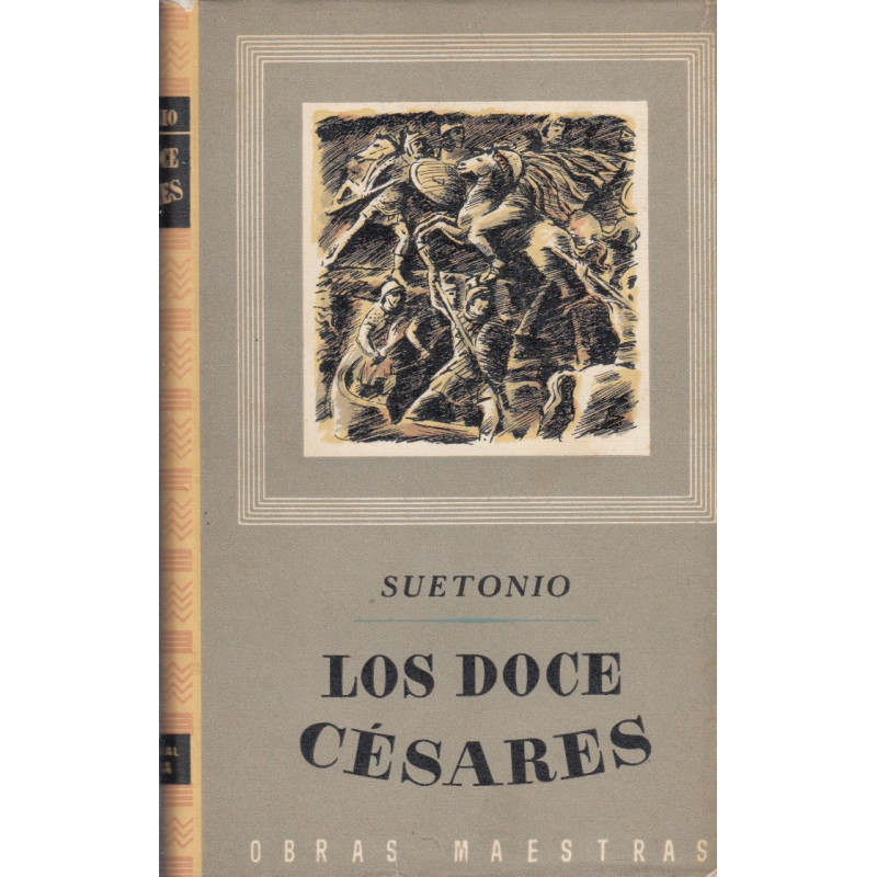 LOS DOCE CÉSARES. Seguido de Gramáticos Ilustres, Retóricos Ilustres, y Las Vidas de Terencio, Horacio, Lucano, Plinio el Viejo,