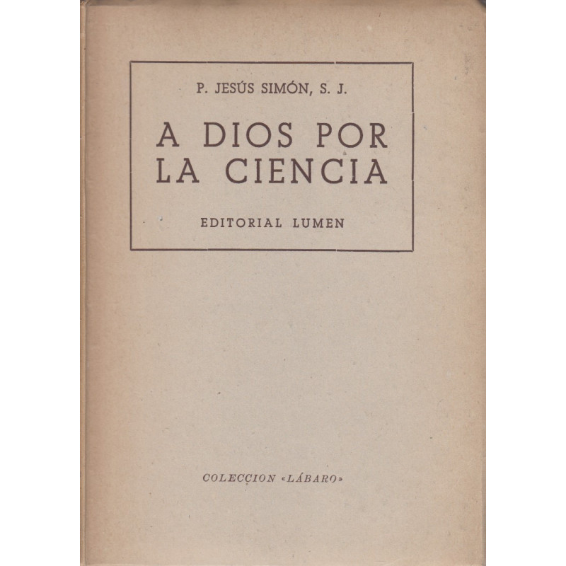 A DIOS POR LA CIENCIA. Estudios Científico-Apologéticos