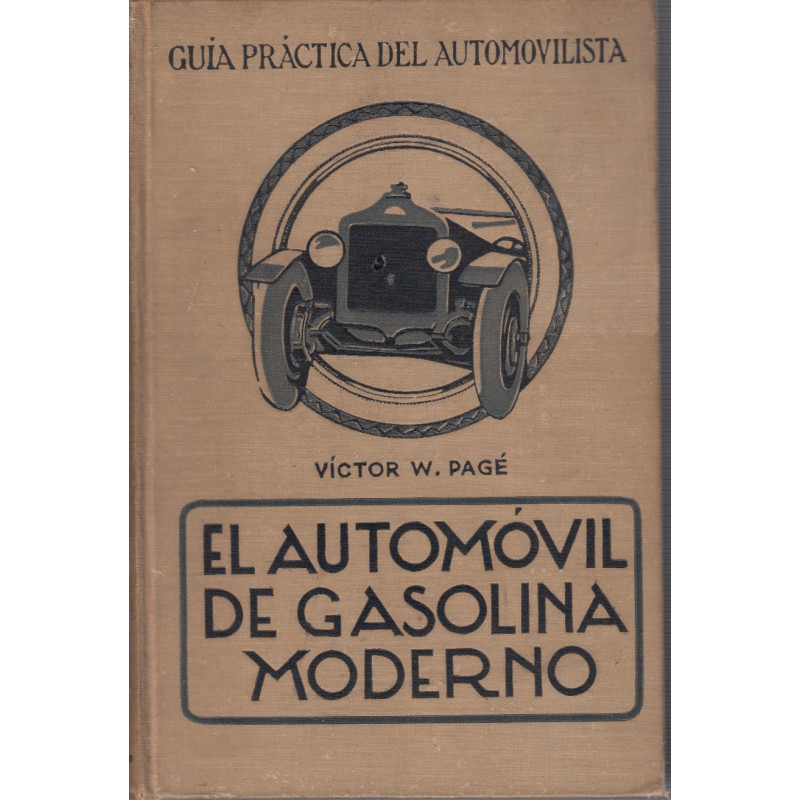 EL AUTOMOVIL DE GASOLINA MODERNO, Su descripción, Construcción, Manejo y Conservación. / TOMO I de la GUÍA PRÁCTICA DEL AUTOMOVI