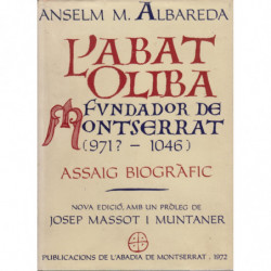 L'ABAT OLIBA. Fundador de Montserrat (971?-1045) . Assaig Biogràfic