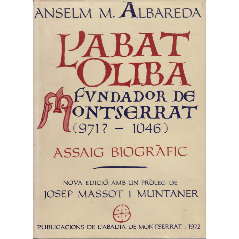 L'ABAT OLIBA. Fundador de Montserrat (971?-1045) . Assaig Biogràfic