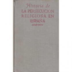 HISTORIA DE LA PERSECUCIÓN RELIGIOSA EN ESPAÑA. 1936-1939