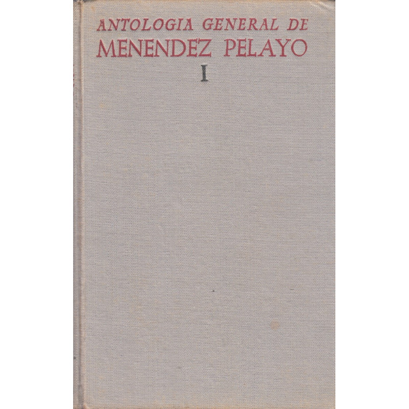 ANTOLOGIA GENERAL DE MENENDEZ PELAYO. RECOPILACIÓN ORGANICA DE SU DOCTRINA. TOMO I