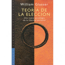 TEORÍA DE LA ELECCIÓN Una Nueva Psicología de la Liberación Personal
