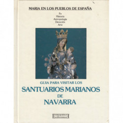 GUIA PARA VISITAR LOS SANTUARIOS MARIANOS DE NAVARRA. Vol.3 de la Serie MARIA EN LOS PUEBLOS DE ESPAÑA