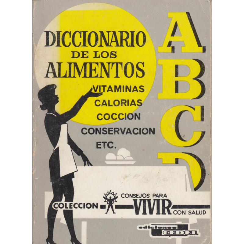 DICCIONARIO DE LOS ALIMENTOS. Vitaminas, Calorias, Coccion, Conservación, Etc.