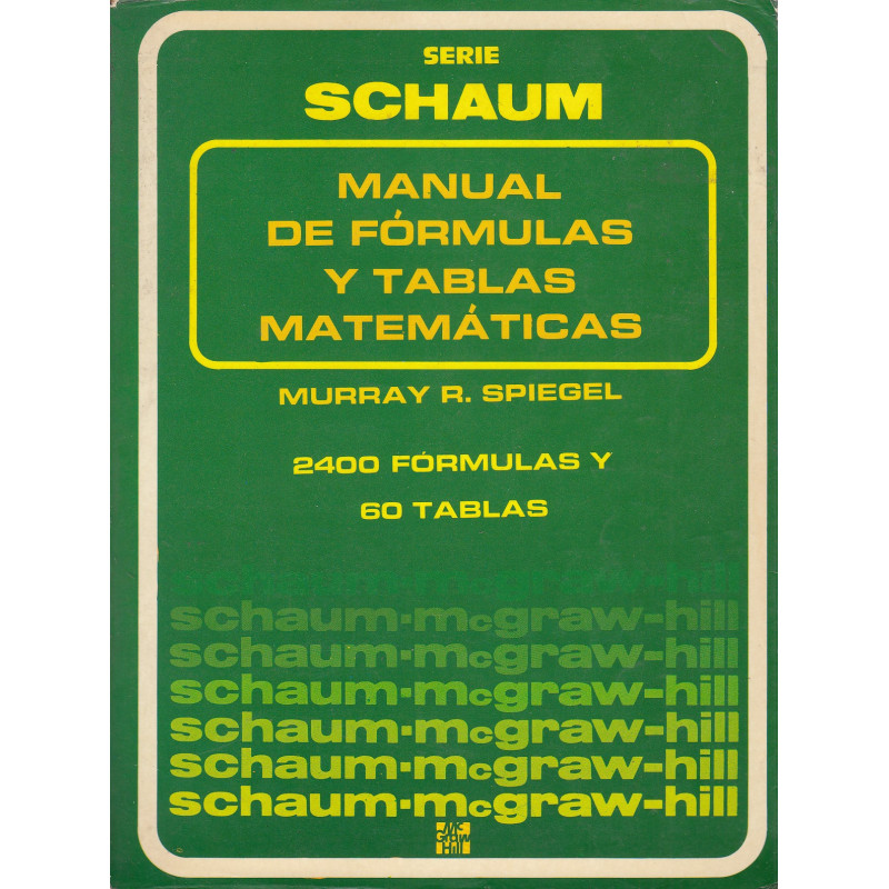MANUAL DE FÓRMULAS Y TABLAS MATEMÁTICAS Serie Schaum 2400 FÓRMULAS Y 60 TABLAS