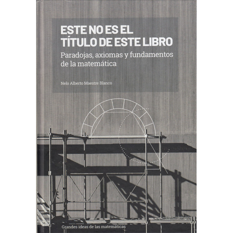 ESTE NO ES EL TÍTULO DE ESTE LIBRO Paradojas, Axiomas y Fundamentos de la Mátematica