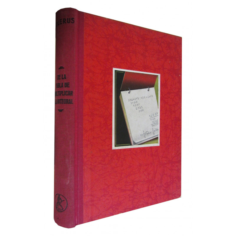 DE LA TABLA DE MULTIPLICAR A LA INTEGRAL. Las Matemáticas para Todos