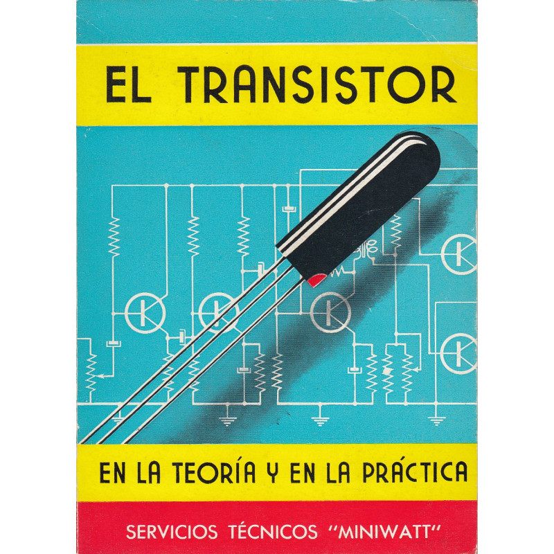 EL TRANSISTOR EN LA TEORÍA Y EL LA PRÁCTICA Servicios Técnicos -Miniwatt-