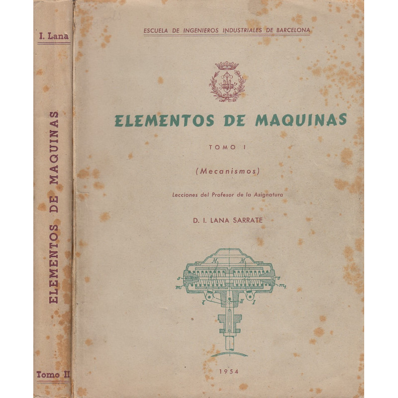 ELEMENTOS DE MÁQUINAS Tomos I: Mecanismos. y Tomo II: Regulación de Máquinas. OBRA COMPLETA