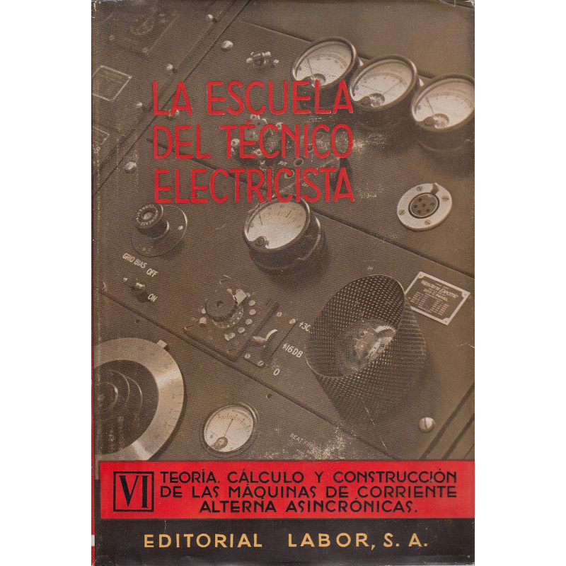 TEORÍA, CÁLCULO Y CONSTRUCCIÓN DE LAS MÁQUINAS DE CORRIETE ALTERNA ASINCRÓNICAS. Tomo VI de -LA ESCUEL DEL TÉCNICO ELECTRICISTA-