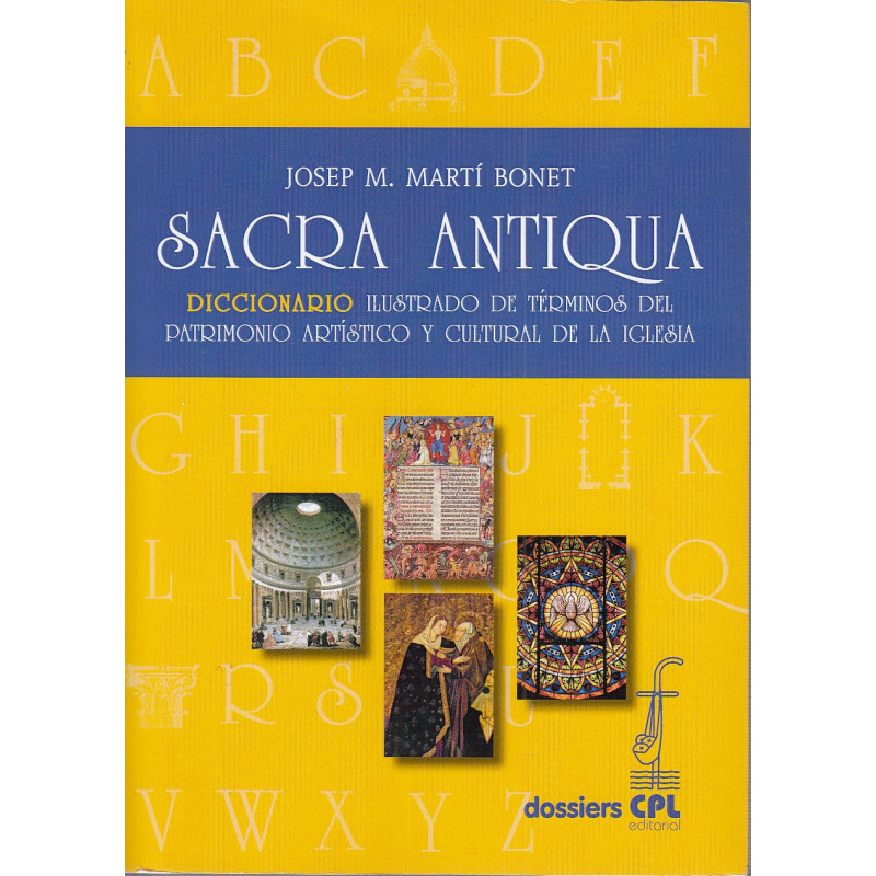 SACRA ANTIQUA. Diccionario Ilustrado de Términos del Patrimonio Artístico y Cultural de la Iglesia (Dossiers CPL, 138)