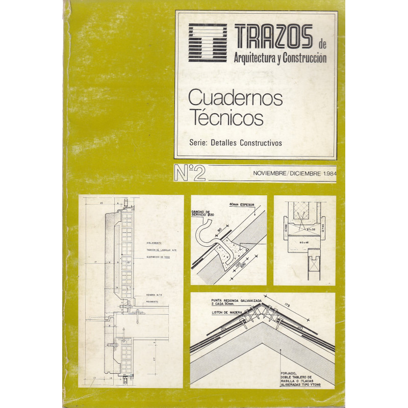 TRAZOS DE ARQUITECTURA Y CONSTRUCCIÓN. Cuadernos Técnicos, Serie: Detalles Constructivos. Nº 2 ( Noviembre / Diciembre 1984)