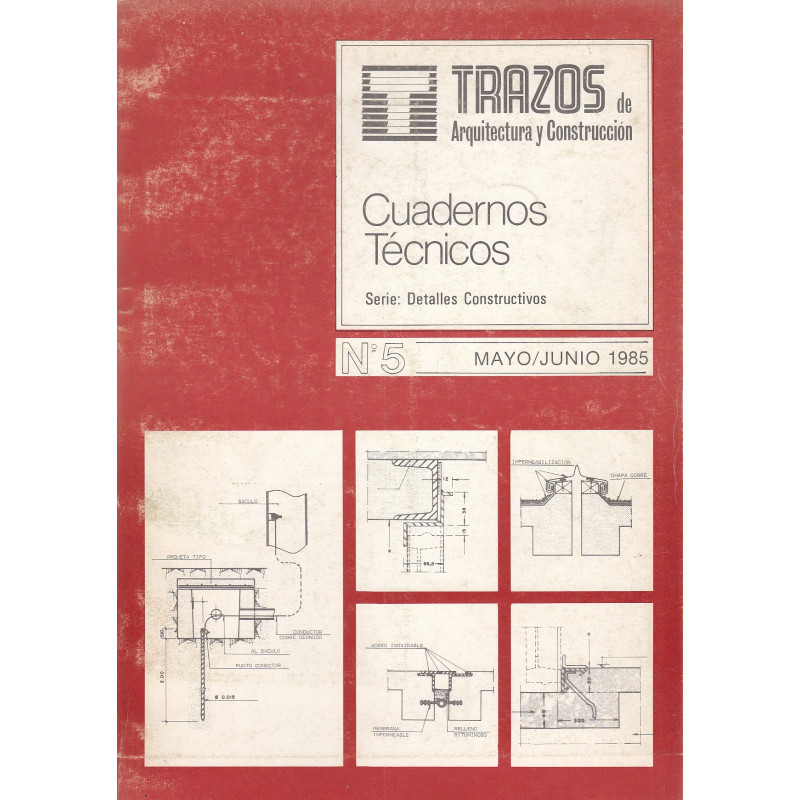 TRAZOS DE ARQUITECTURA Y CONSTRUCCIÓN. Cuadernos Técnicos, Serie: Detalles Constructivos. Nº 5 (Mayo / Junio 1985)