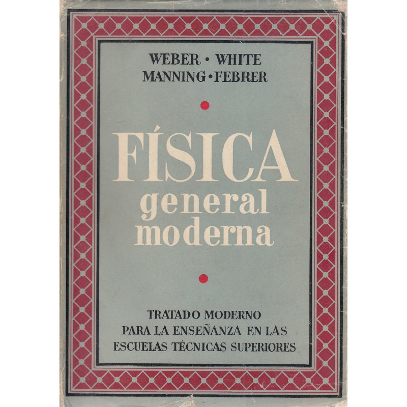 FÍSICA GENERAL MODERNA Tratado Moderno para la Enseñanza en Universidades y Escuelas Técnicas Superiores
