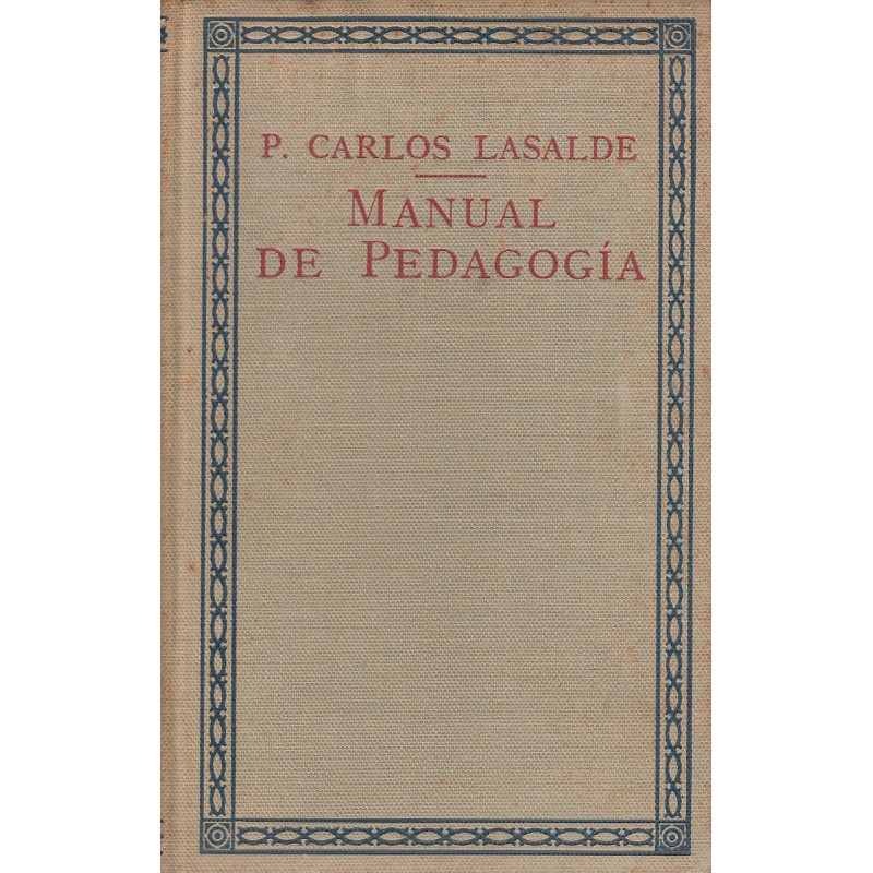 MANUAL DE PEDAGOGÍA Ò sea Exposición de los Principios Fundamentales de la Educación y de los Métodos de Enseñanza