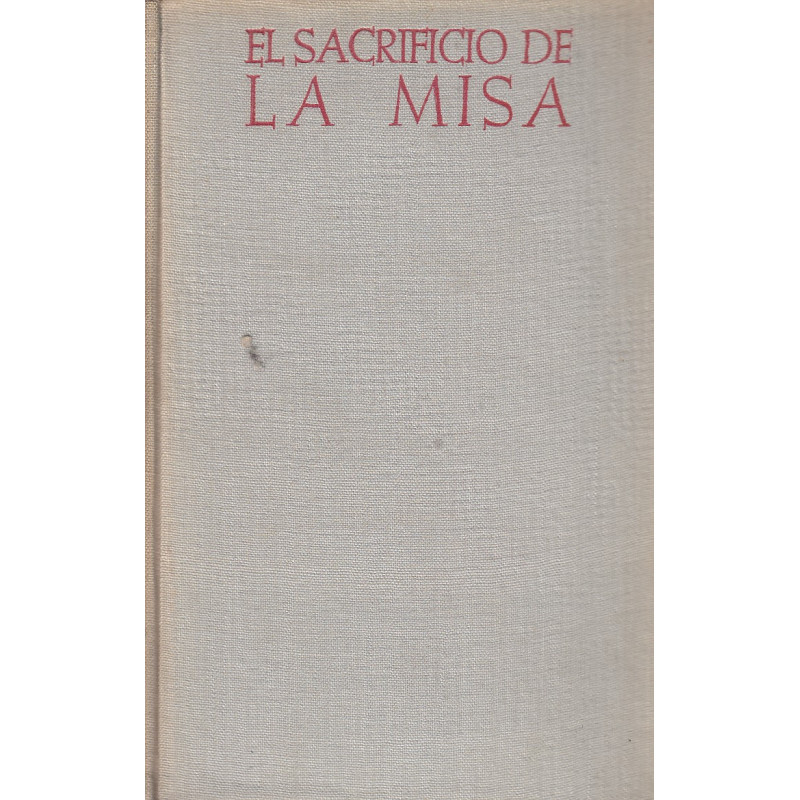 EL SACRIFICIO DE LA MISA Tratado Historico-Liturgico