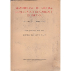 MAXIMILIANO DE AUSTRIA, GOBERNADOR DE CARLOS V EN ESPAÑA. CARTAS AL EMPERADOR