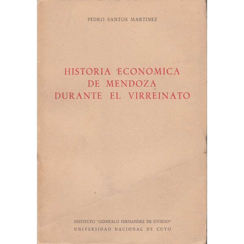 HISTORIA ECÓNOMICA DE MENDOZA DURENTE EL VIRREINATO (1776-1810). Adhesión al IV Centenario de la Fundación de Mendoza
