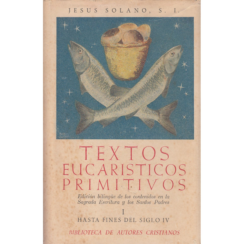 TEXTOS EUCARISTICOS PRIMITIVOS (Edición Bilingüe) Tomo I: HASTA FINES DEL SIGLO IV