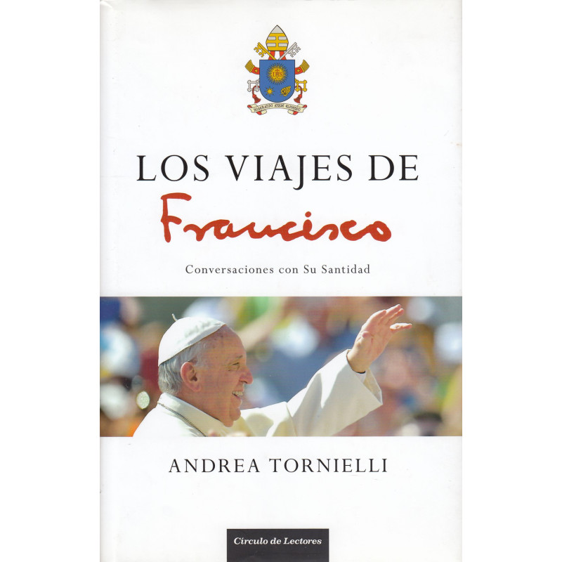 LOS VIAJES DE FRANCISCO Conversaciones con Su Santidad