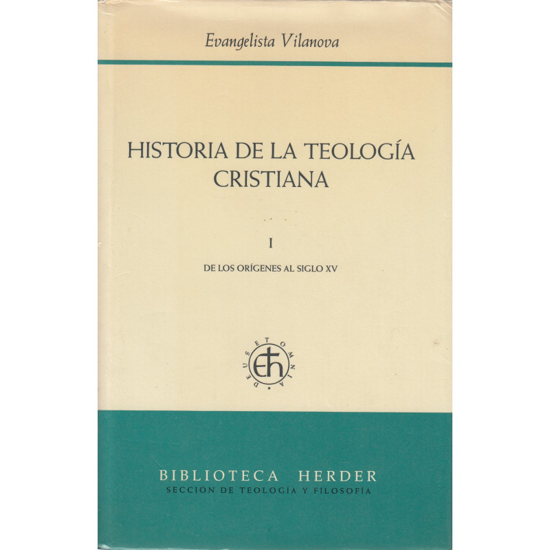 HISTORIA DE LA TEOLOGÍA CRISTIANA. Tomo Primero: DE LOS ORIGENES AL SIGLO XV