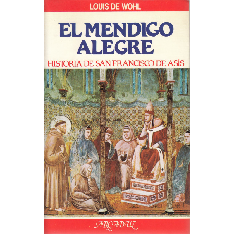 EL MENDIGO ALEGRE Historia de San Francisco de Asís