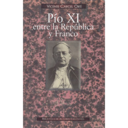 PÍO XI ENTRE LA REPÚBLICA Y FRANCO Angustia del Papa ante la Tragedia Española