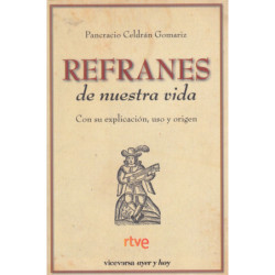 REFRANES DE NUESTRA VIDA Con su Explicación, Uso y Origen