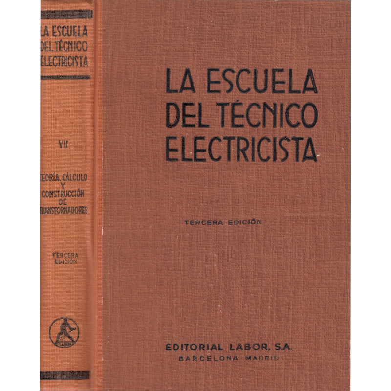 TEORÍA, CÁLCULO Y CONSTRUCCIÓN DE TRANSFORMADORES Tomo VII de -LA ESCUELA DEL TÉCNICO ELECTRICISTA-