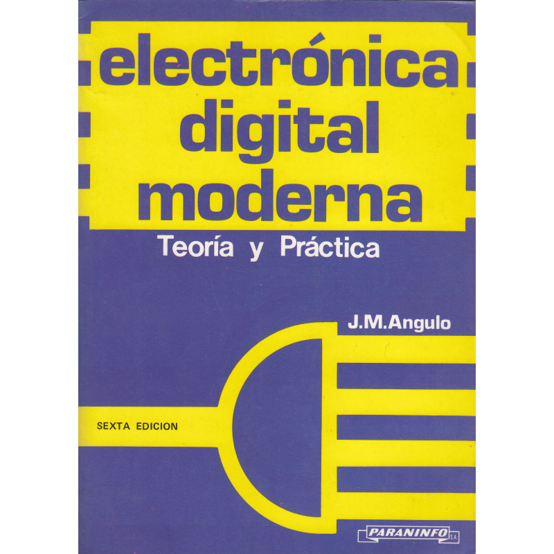 ELECTRÓNICA DIGITAL MODERNA Teoría y Práctica