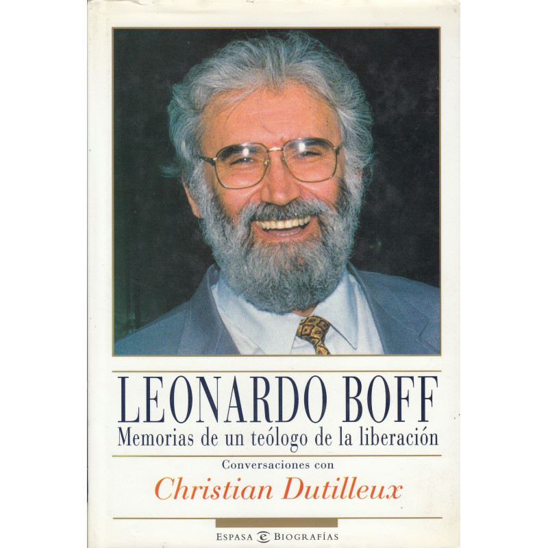LEONARDO BOFF Memorias de un Teológo de la Liberación, Conversaciones con Christian Dutilleux