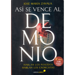 ASÍ SE VENCE AL DEMONIO Hablan los poseídos, Hablan los Exorcistas