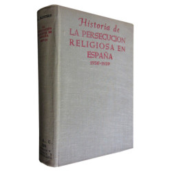 HISTORIA DE LA PERSECUCIÓN RELIGIOSA EN ESPAÑA 1936-1939