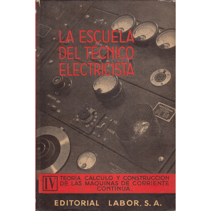 TEORÍA, CÁLCULO Y CONSTRUCCIÓN DE LAS MÁQUINAS DE CORRIENTE CONTINUA. Tomo IV. LA ESCUELA DEL TÉCNICO ELECTRICISTA