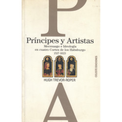 PRÍNCIPES Y ARTISTAS Mecenazgo e Ideología en Cuatro Cortes de los Habsburgo 1517-1623